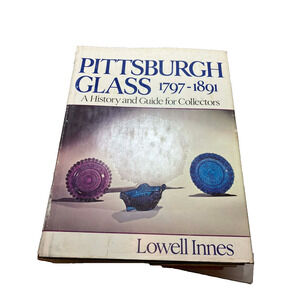 Pittsburgh Glass 1797-1891 A History & Guide for Collectors by Lowell Innes